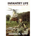 Infantry Life: Vietnam's Central Highlands, 1966 - 1967