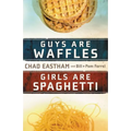 Guys Are Waffles, Girls Are Spaghetti