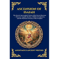 Ascension of Isaiah: The Secret Apocryphal Vision of the Seven Heavens - Discover Angelic Realms, Hidden Prophecies, and the Mystical Journey of the P