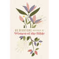 60 Devotions Inspired by Women of the Bible: How These Extraordinary Women Teach You to Walk with God in Your Own Unique Story