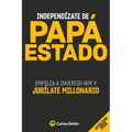 Independízate de Papá Estado: Empieza a invertir HOY y jubílate millonario