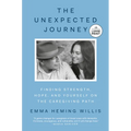The Unexpected Journey: Finding Strength, Hope, and Yourself on the Caregiving Path