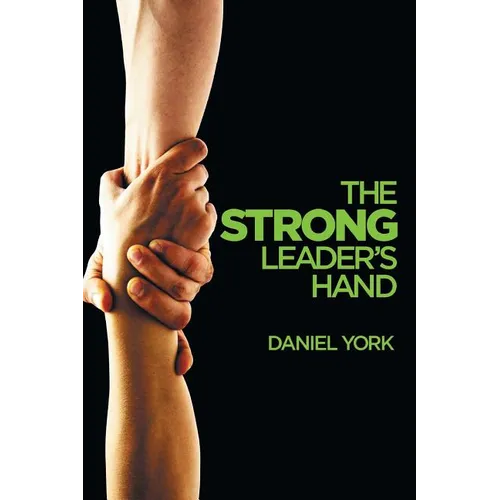The Strong Leader's Hand: 6 Essential Elements Every Leader Must Master