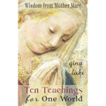 Ten Teachings for One World: Wisdom from Mother Mary