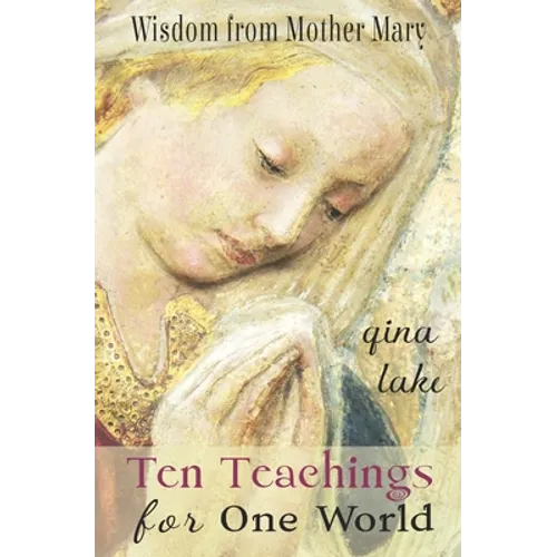 Ten Teachings for One World: Wisdom from Mother Mary