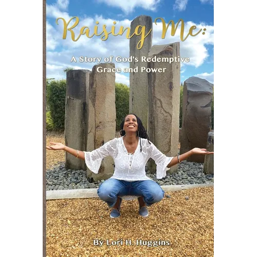 Raising Me: A Story of God's Redemptive Grace and Power