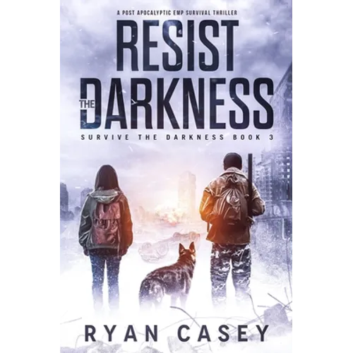 Resist the Darkness: A Post Apocalyptic EMP Survival Thriller