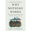 Why Nothing Works: Who Killed Progress--And How to Bring It Back