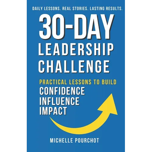 30-Day Leadership Challenge: Practical Lessons to Build Confidence Influence Impact