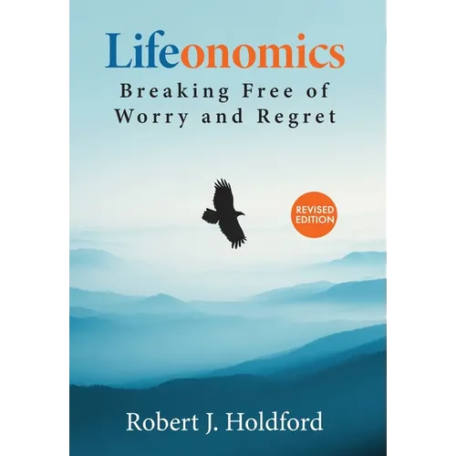 Lifeonomics: Breaking Free From Worry and Regret