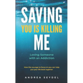 Saving You Is Killing Me: Loving Someone With An Addiction