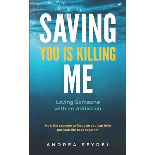 Saving You Is Killing Me: Loving Someone With An Addiction