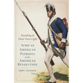 Standing in Their Own Light: African American Patriots in the American Revolution Volume 59
