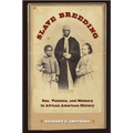 Slave Breeding: Sex, Violence, and Memory in African American History