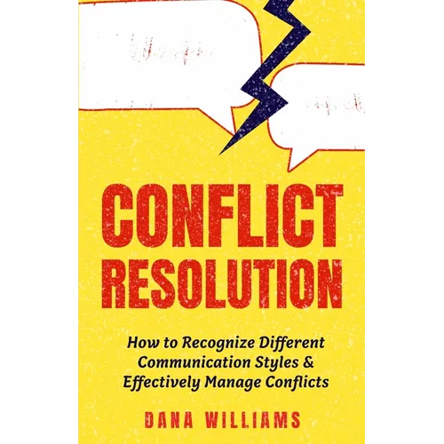 Conflict Resolution: How to Recognize Different Communication Styles & Effectively Manage Conflicts