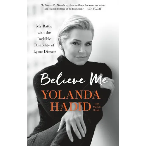 Believe Me: My Battle with the Invisible Disability of Lyme Disease