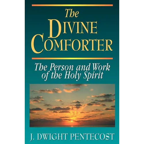 The Divine Comforter: The Person and Work of the Holy Spirit