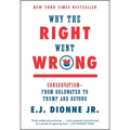 Why the Right Went Wrong: Conservatism--From Goldwater to Trump and Beyond