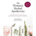 The Woman's Herbal Apothecary: 200 Natural Remedies for Healing, Hormone Balance, Beauty and Longevity, and Creating Calm