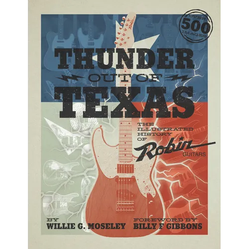 Thunder Out of Texas: The Illustrated History of Robin Guitars