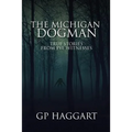 The Michigan Dogman: True Stories from Eye Witnesses