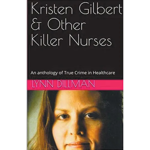 Kristen Gilbert & Other Killer Nurses