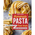 Homemade Pasta Made Simple: A Pasta Cookbook with Easy Recipes & Lessons to Make Fresh Pasta Any Night
