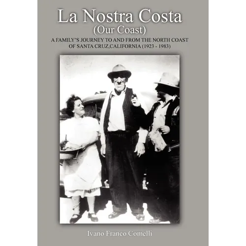 La Nostra Costa (Our Coast): A Family's Journey to and From the North Coast of Santa Cruz, California (1923-1983)