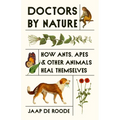 Doctors by Nature: How Ants, Apes, and Other Animals Heal Themselves