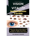Vision Vitality: Therapeutic Approaches To Eye Health: Enhance Your Vision And Eye Health With Advanced Therapies And Lifestyle Strateg