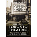 Toronto Theatres and the Golden Age of the Silver Screen