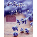 The Lavender Companion: Enjoy the Aroma, Flavor, and Health Benefits of This Classic Herb