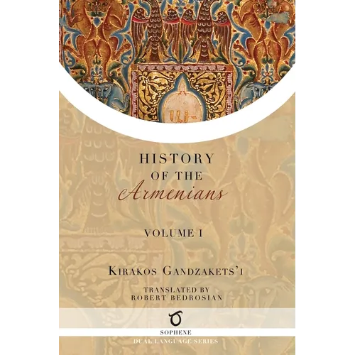 Kirakos Gandzakets'i's History of the Armenians: Volume I
