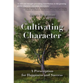 Cultivating Character: A Prescription for Happiness and Success