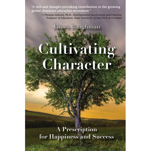 Cultivating Character: A Prescription for Happiness and Success
