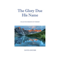 The Glory Due His Name: Collected Sermons on Worship