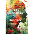 A La Sombra Del Naranjo: Una Historia Inspiradora De Valentia