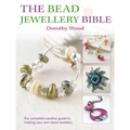 The Bead Jewellery Bible: The Complete Creative Guide to Making Your Own Bead Jewellery