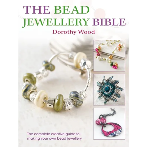 The Bead Jewellery Bible: The Complete Creative Guide to Making Your Own Bead Jewellery