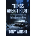 Things Aren't Right: The Disappearance of the Yuba County Five