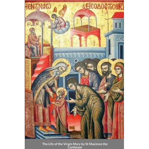 The Life of the Virgin Mary by St Maximos the Confessor