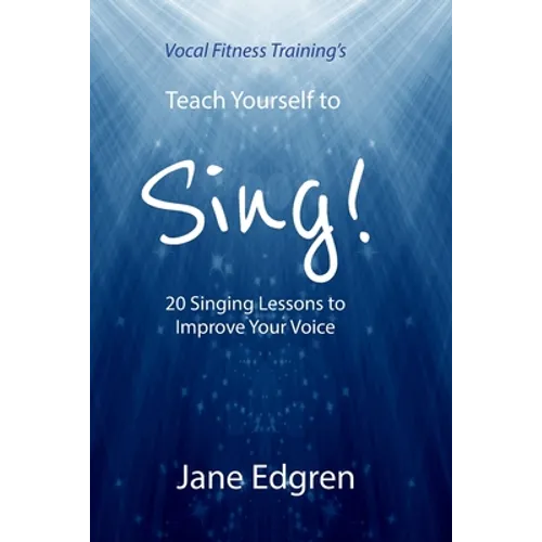 Vocal Fitness Training's Teach Yourself to Sing!: 20 Singing Lessons to Improve Your Voice (Book, Online Audio, Instructional Videos and Interactive P