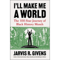 I'll Make Me a World: The 100-Year Journey of Black History Month
