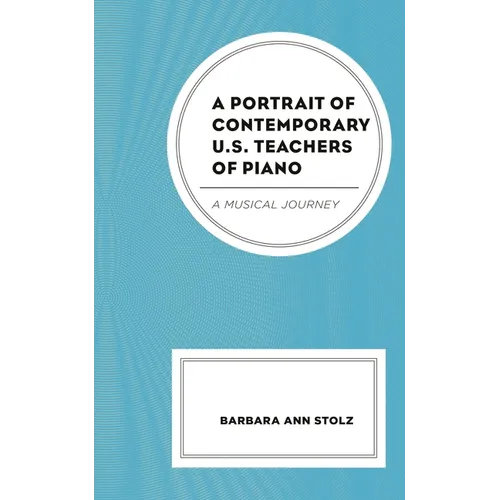 A Portrait of Contemporary U.S. Teachers of Piano: A Musical Journey