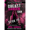 Breast Cancer Can Stick It!: A Story of Hope, Fueled by Rock and Roll