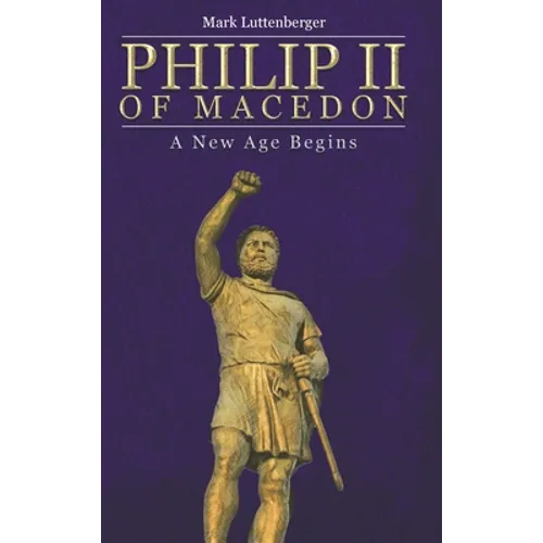 Philip II of Macedon: A New Age Begins