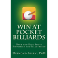 Win at Pocket Billiards: Bank and Kick Shots Simplified and Illustrated