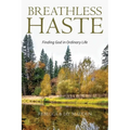 Breathless Haste: Finding God in Ordinary Life