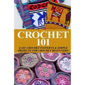Crochet 101: Easy Crochet Patterns & Simple Projects for Crochet Beginners