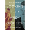 Looking for Andy Griffith: A Father's Journey